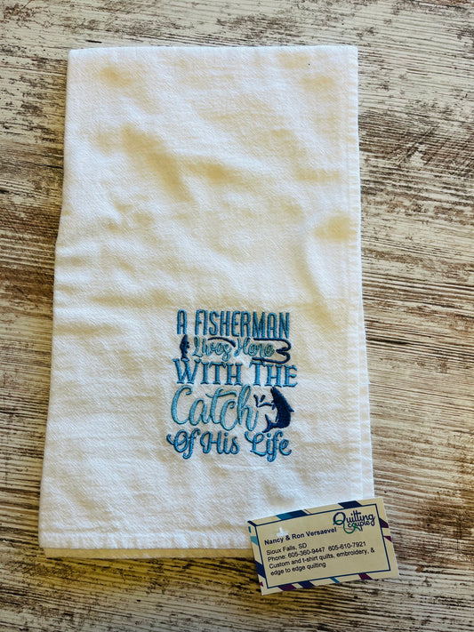 A fisherman lives here with the catch of his life  - Dish Towel 217C