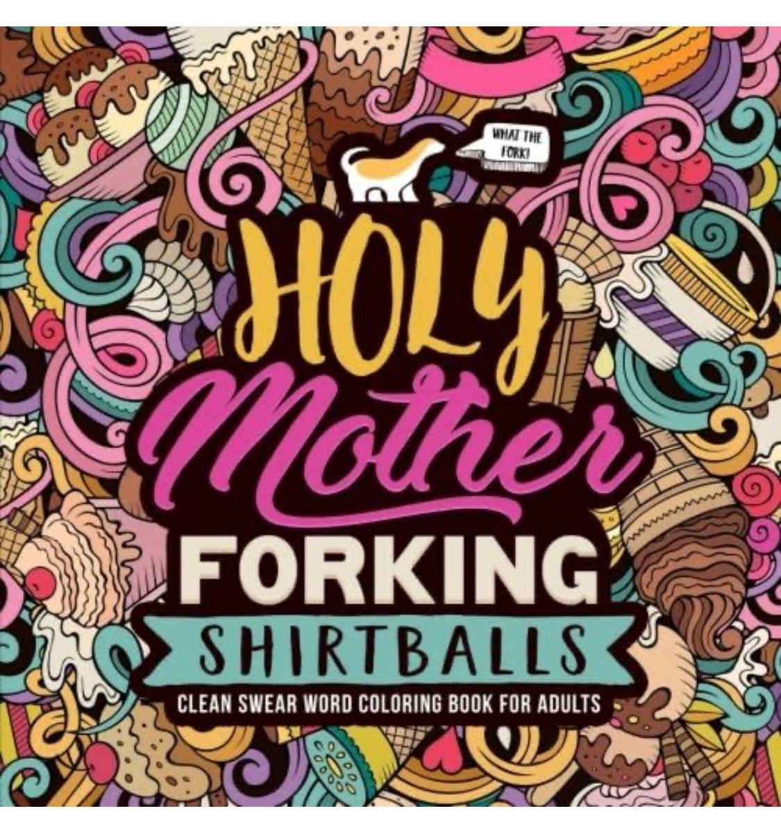 New Holy Mother Forking Shirtballs: Clean Swear Word Coloring Book for Adults